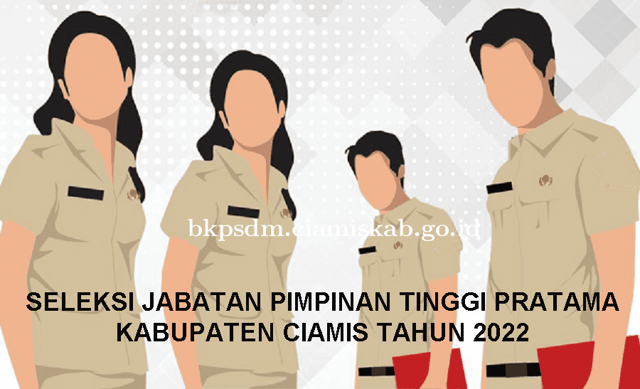 SELEKSI TERBUKA JABATAN PIMPINAN TINGGI PRATAMA DI LINGKUNGAN PEMERINTAH KABUPATEN CIAMIS