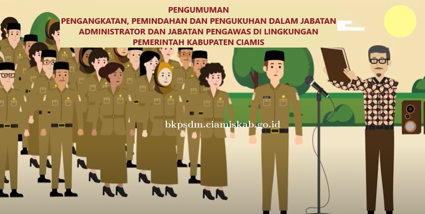 PENGUMUMAN TENTANG PENGANGKATAN, PEMINDAHAN DAN PENGUKUHAN DALAM JABATAN ADMINISTRATOR DAN JABATAN P