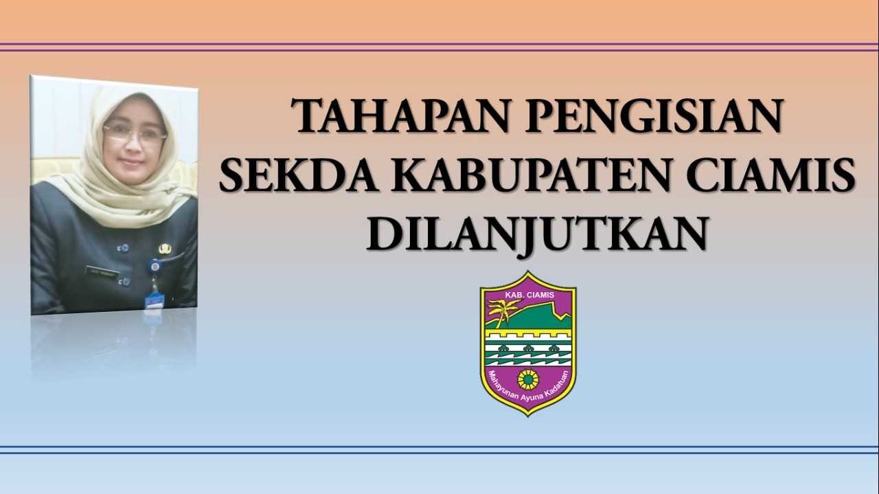 Tahapan Pengisian Sekretaris Daerah Kabupaten Ciamis Dilanjutkan