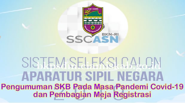 Pengumuman SKB masa Pandemi Covid-19 dan Pembagian Meja Registrasi